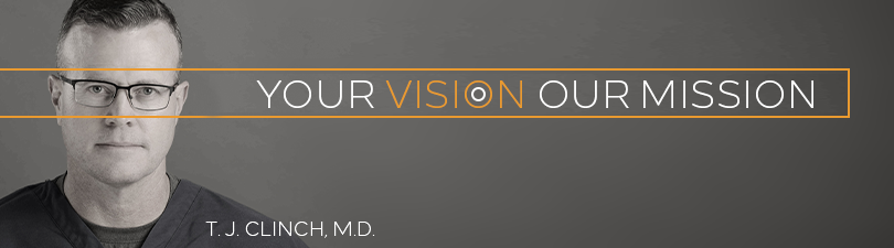 your vision, our mission - T.J. Clinch, MD